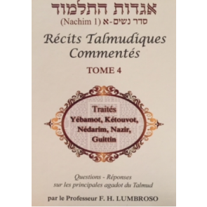 Récits Talmudiques Commentés T.4 Traités Yébamot, Kétouvot, Nédarim, Nazir et Guittin